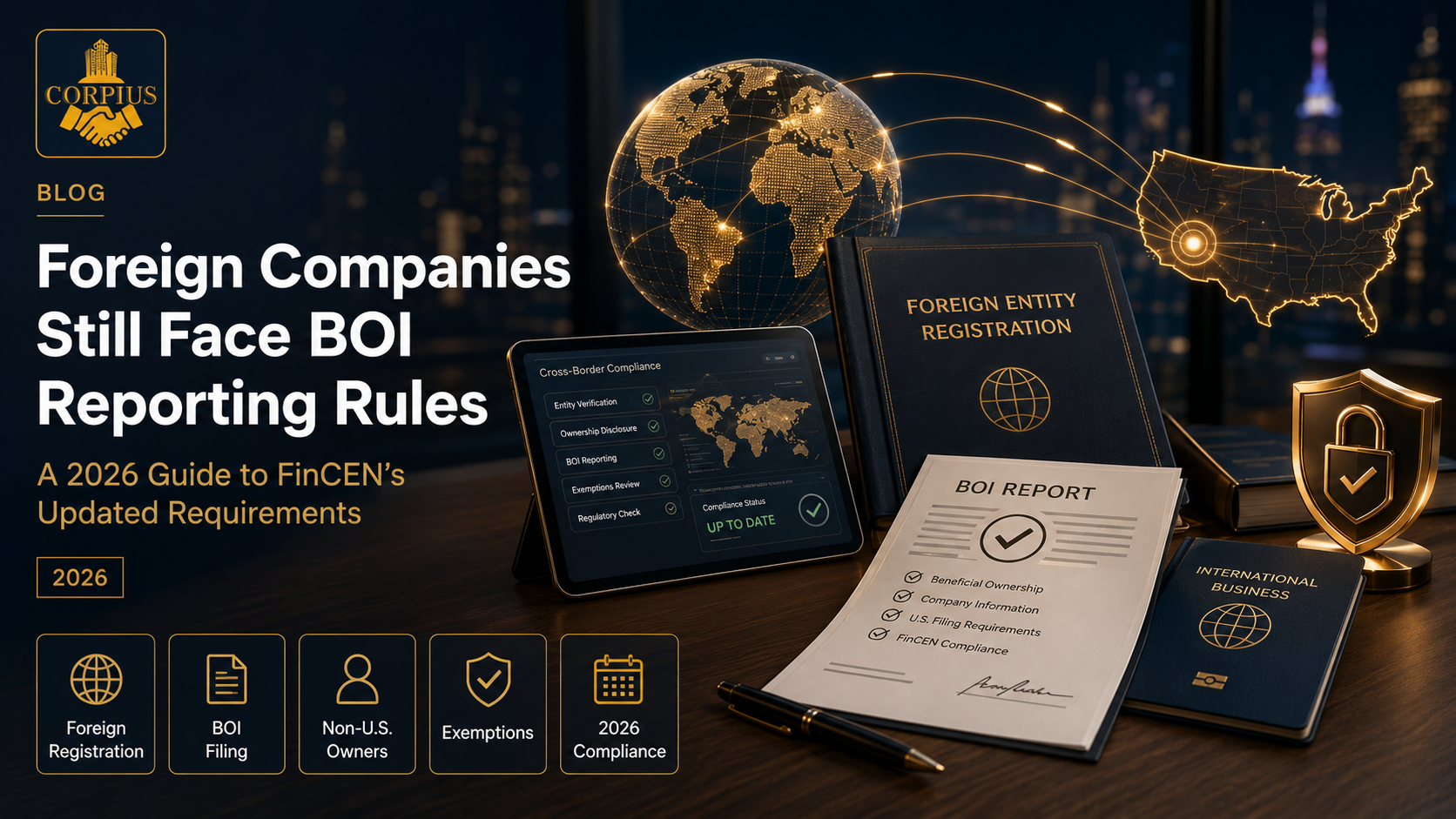 Foreign Companies Still Face BOI Reporting Rules: A 2026 Guide to FinCEN’s Updated Requirements | CORPIUS