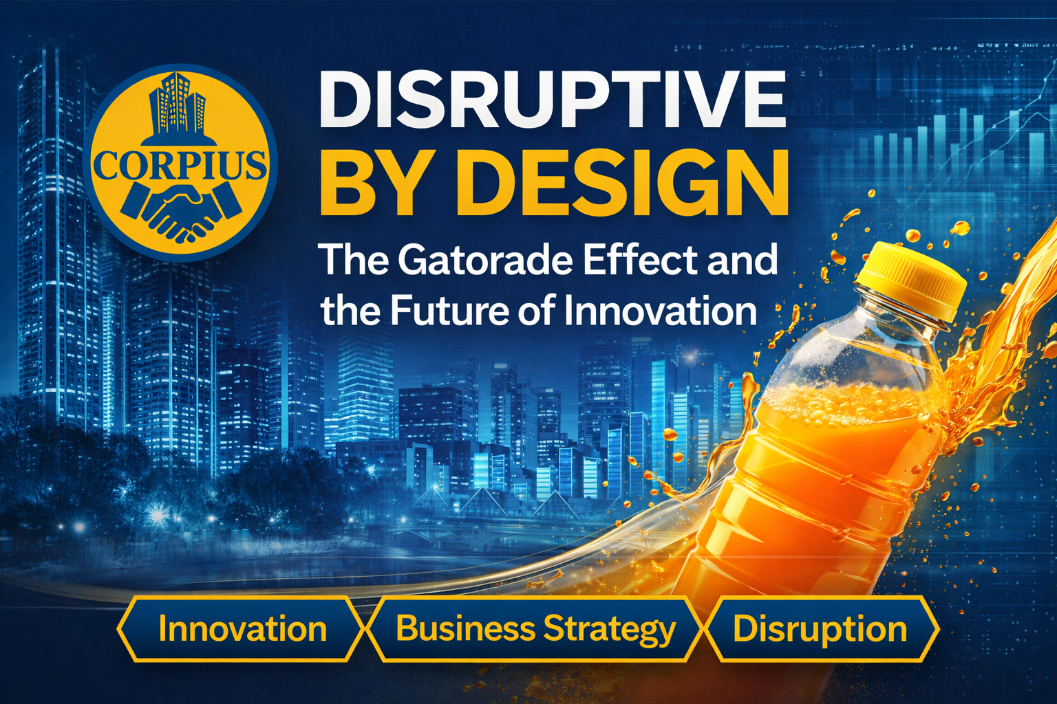 Disruptive by Design: The Gatorade Effect and the Future of Innovation  | CORPIUS